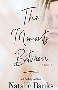The Moments Between by Natalie Banks, a Book Review by @barbaradelinksy #TheMomentsBetween #Books #Review