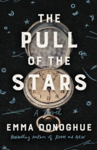The Pull of the Stars by Emma Donoghue, a Book Review by @BarbaraDelinsky, #ThePullOfTheStars #BookReview #books #reading