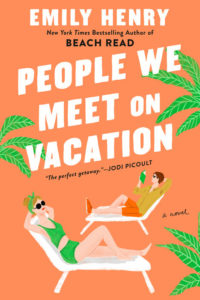 People We Meet On Vacation by Emily Henry, a Book Review by @BarbaraDelinsky #PeopleWeMeetOnVacation #book #BookReview