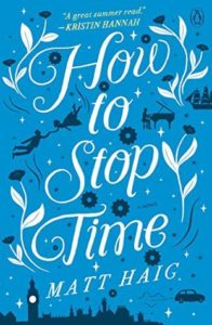 How to Stop Time by Matt Haig, a Book Review by @BarbaraDelinsky #BookReview #HowToStopTime #books #review